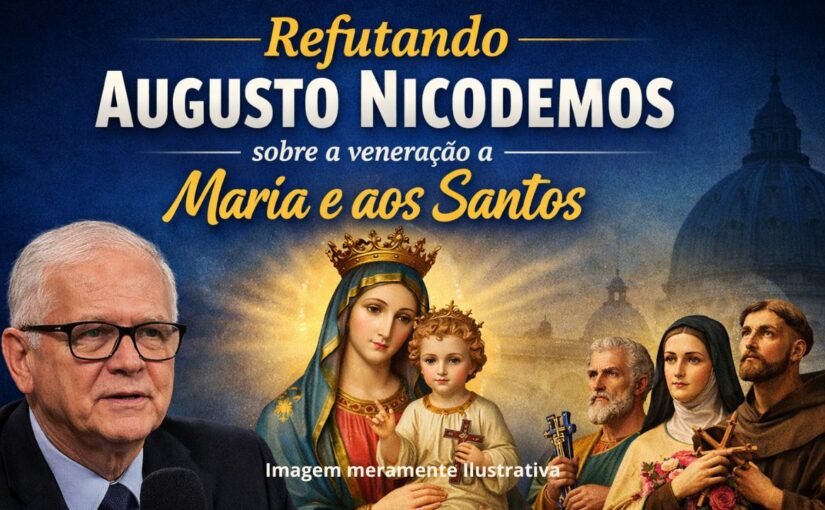 Refutando Augusto Nicodemos sobre a veneração à Maria e aos Santos