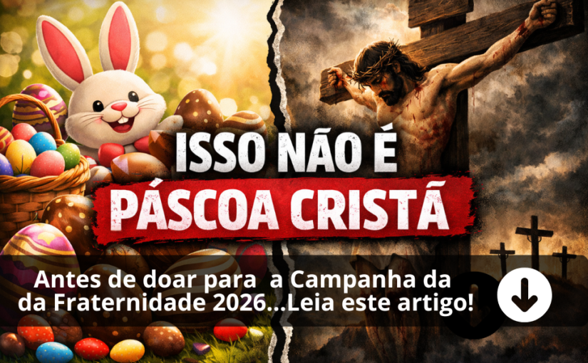 A Verdadeira Páscoa Está Sendo Esquecida? Estamos Cruxificando  Jesus  de  novo!