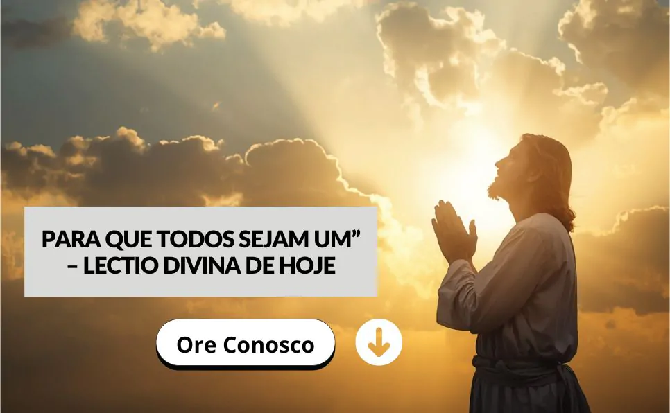 Imagem do artigo Lectio Divina de Hoje Jesus Reza Pela Unidade e Deus Fortalece os Que Confiam Nele